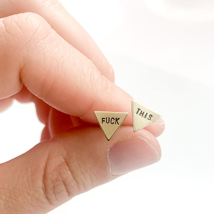 FUCK THIS, Hand-Stamped Triangle Earring Studs, made with hypoallergenic titanium posts